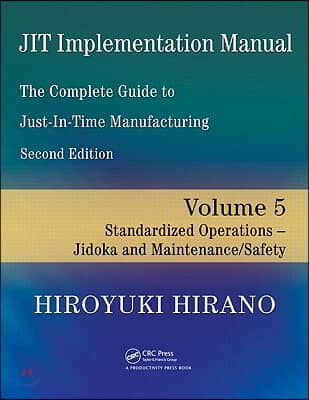 Jit Implementation Manual -- The Complete Guide to Just-In-Time Manufacturing: Volume 5 -- Standardized Operations -- Jidoka and Maintenance/Safety