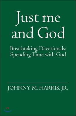 Just me and God: Breathtaking Devotionals: Spending Time with God