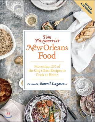 Tom Fitzmorris&#39;s New Orleans Food (Revised and Expanded Edition): More Than 250 of the City&#39;s Best Recipes to Cook at Home