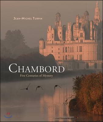 Chambord: Five Centuries of Mystery