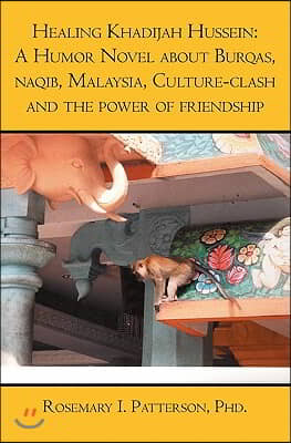 Healing Khadijah Hussein: : A Humor Novel about Burqas, naqib, Malaysia, Culture-clash and the power of friendship