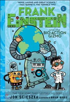 Frank Einstein and the Bio-Action Gizmo (Frank Einstein #5): Book Five
