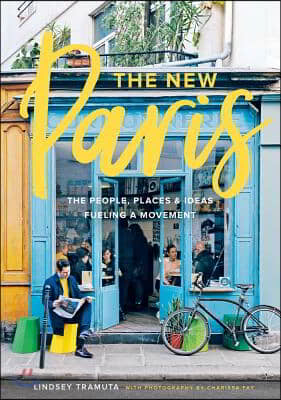 The New Paris: The People, Places &amp; Ideas Fueling a Movement