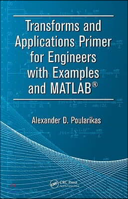 Transforms and Applications Primer for Engineers with Examples and MATLAB®