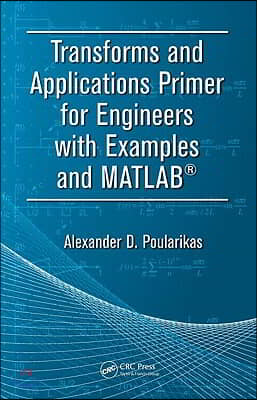 Transforms and Applications Primer for Engineers with Examples and MATLAB&#174;