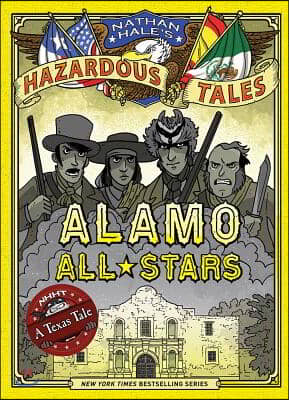 Alamo All-Stars (Nathan Hale&#39;s Hazardous Tales #6): A Texas Tale Volume 6