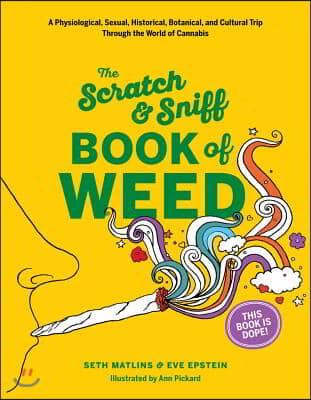 Scratch &amp; Sniff Book of Weed: A Physiological, Sexual, Historical, Botanical, and Cultural Trip Through the World of Cannabis