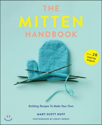 The Mitten Handbook: Knitting Recipes to Make Your Own