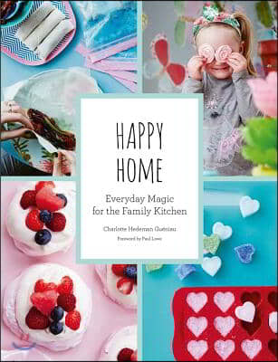 Happy Home: Everyday Magic for the Family Kitchen