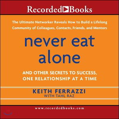 Never Eat Alone: And Other Secrets to Success, One Relationship at a Time