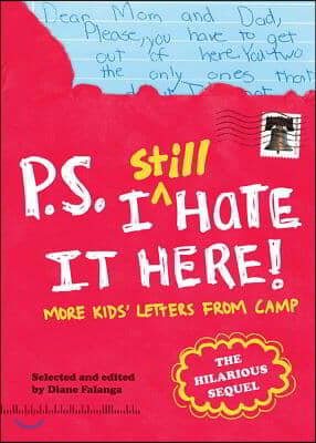 P.S. I Still Hate It Here: More Kids&#39; Letters from Camp