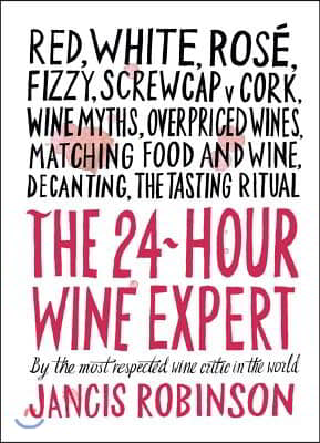 The 24-Hour Wine Expert: A Guide to the Many Kinds and Flavors of Wine