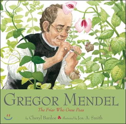 Gregor Mendel: The Friar Who Grew Peas