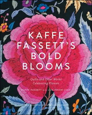 Kaffe Fassett&#39;s Bold Blooms: Quilts and Other Works Celebrating Flowers