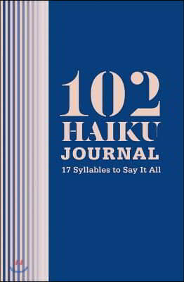102 Haiku Journal: 17 Syllables to Say It All