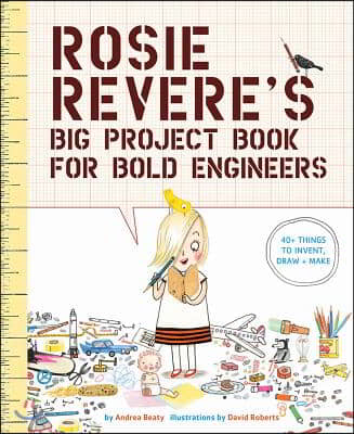 Rosie Revere&#39;s Big Project Book for Bold Engineers