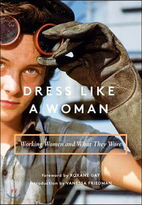 Dress Like a Woman: Working Women and What They Wore