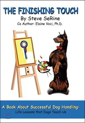 The Finishing Touch: A Book About Successful Dog Handling: Life Lessons That Dogs Teach Us