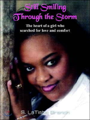 Still Smiling Through the Storm: The Heart of a Girl Who Searched for Love and Comfort