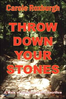 Throw Down Your Stones: A Walk of Obedience and Sacrifice