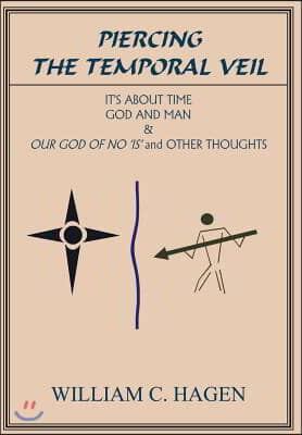 Piercing the Temporal Veil: It&#39;s about Time God and Man &amp; Our God of No Is and Other Thoughts