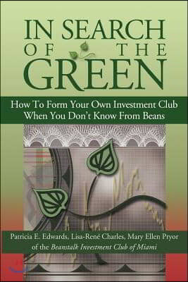 In Search of the Green: How to Form Your Own Investment Club, When You Don&#39;t Know from Beans