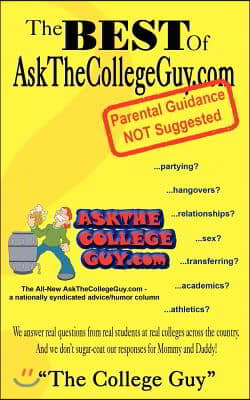 The Best of Askthecollegeguy.com: Parental Guidance Not Suggested