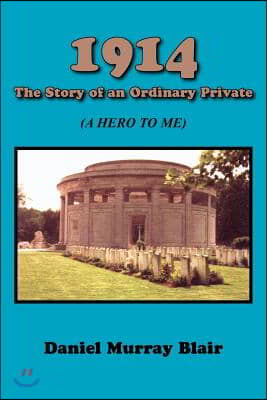 1914 the Story of an Ordinary Private: (A Hero to Me)