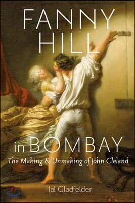 Fanny Hill in Bombay: The Making &amp; Unmaking of John Cleland