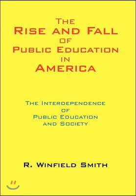 The Rise and Fall of Public Education in America: The Interdependence of Public Education and Society