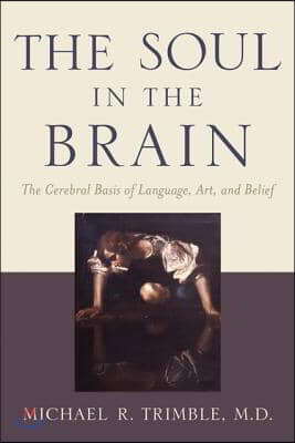 The Soul in the Brain: The Cerebral Basis of Language, Art, and Belief