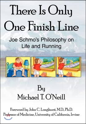 There Is Only One Finish Line: Joe Schmo's Philosophy on Life and Running