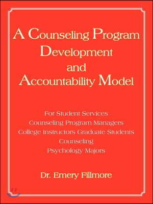 A   Counseling Program Development and Accountability Model: For Student Services/Counseling Program Managers/College Instructors/Graduate Students/Co