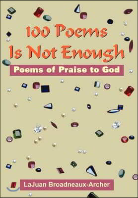 100 Poems Is Not Enough: Poems of Praise to God