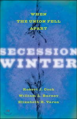 Secession Winter: When the Union Fell Apart