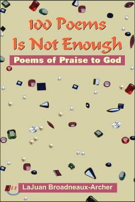 100 Poems Is Not Enough: Poems of Praise to God