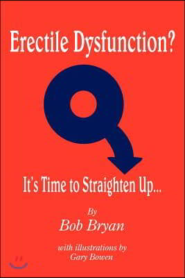 Erectile Dysfunction? It&#39;s Time to Straighten Up...