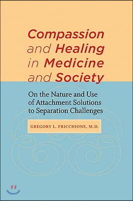 Compassion and Healing in Medicine and Society: On the Nature and Use of Attachment Solutions to Separation Challenges