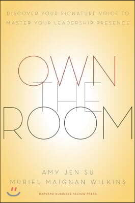 Own the Room: Discover Your Signature Voice to Master Your Leadership Presence