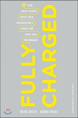 Fully Charged: How Great Leaders Boost Their Organization&#39;s Energy and Ignite High Performance