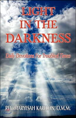 Light in the Darkness; Daily Devotions For Troubled Times