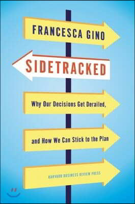 Sidetracked: Why Our Decisions Get Derailed, and How We Can Stick to the Plan