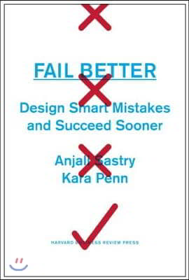 Fail Better: Design Smart Mistakes and Succeed Sooner