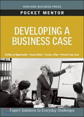 Developing a Business Case: Expert Solutions to Everyday Challenges
