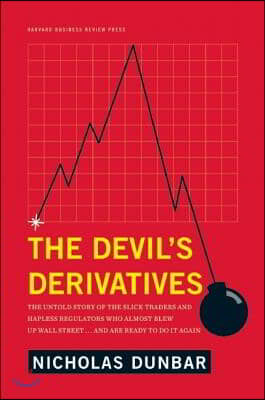 The Devil&#39;s Derivatives: The Untold Story of the Slick Traders and Hapless Regulators Who Almost Blew Up Wall Street . . . an