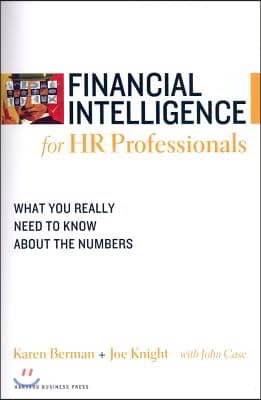 Financial Intelligence for HR Professionals: What You Really Need to Know about the Numbers