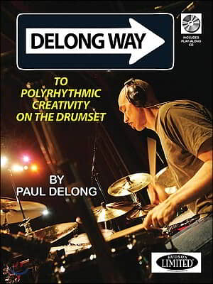 DeLong Way: To Polyrhythmic Creativity on the Drumset