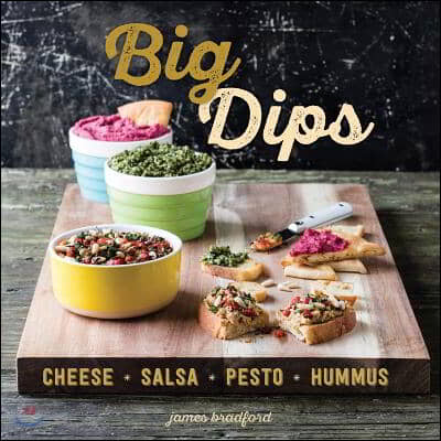 Big Dips: Cheese, Salsa, Pesto, Hummus