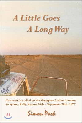 A Little Goes a Long Way: Reminiscences of the Singapore Airlines London to Sydney Rally, August 14Th - September 28Th, 1977