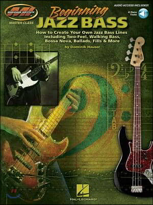 Beginning Jazz Bass How to Create Jazz Bass Lines Including Two-Feel, Walking Bass, Bossa Nova, Ballads, Fills &amp; More! Book/Online Audio